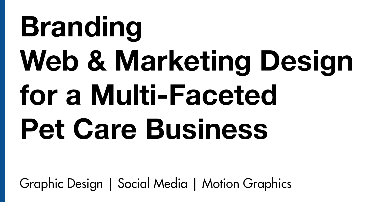 Branding,  & Marketing Design for a MultiFaceted Pet Care Business